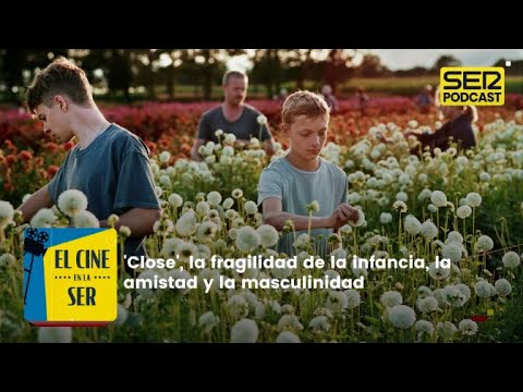 El Cine en la SER | 'Close', una obra mayor sobre la infancia y la identidad