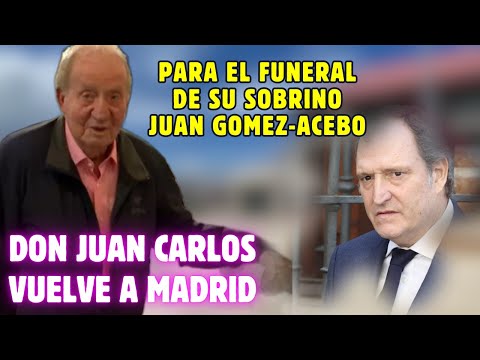 DON JUAN CARLOS llega a MADRID para el FUNERAL de su SOBRINO JUAN GÓMEZ ACEBO