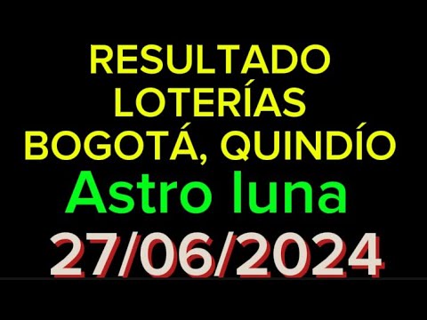 RESULTADOS LOTERÍAS DE BOGOTÁ, QUINDIO, ASTRO LUNA DEL 27/06/2024