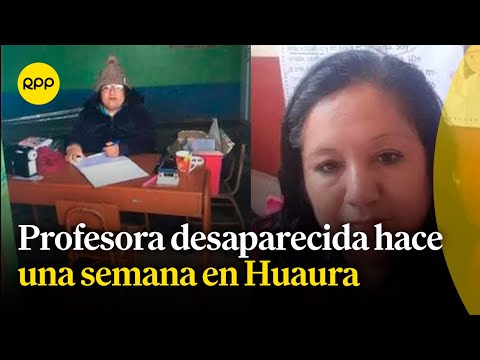 Huaura: familiares, alumnos y docentes continúan buscando a profesora que desapareció hace 7 días