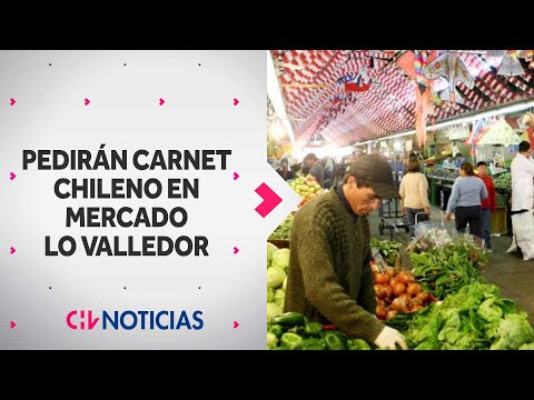 POLÉMICA MEDIDA: Pedirán carnet chileno para ingresar a Mercado Lo Valledor por seguridad