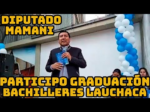 DIPUTADO FREDDY MAMANI LLEGO HASTA MUNICIPIO DE LAUCHACA PARA LA GRADUACIÓN BACHILLERES ..
