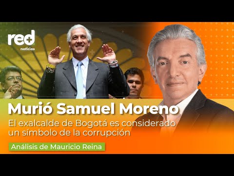 El excalde de Bogotá Samuel Moreno falleció de un infarto, fue un emblema de la corrupción | Red+