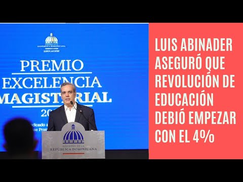 Luis Abinader ve la verdadera revolución educativa debió empezar con el 4%