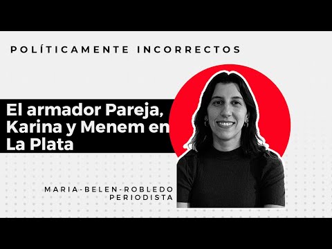 El armador Pareja,Karina y Menem enLa Plata