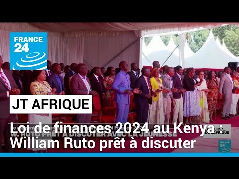 Loi de finances 2024 au Kenya, William Ruto prêt à discuter avec la jeunesse • FRANCE 24