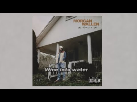 Morgan Wallen-Wine into water