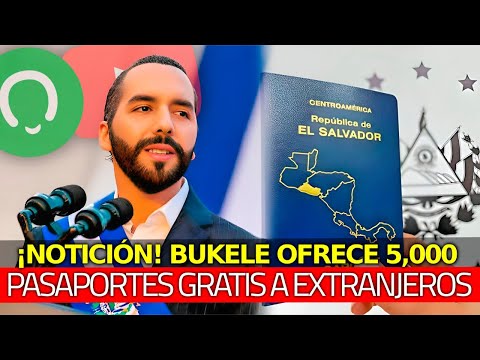 ¡Notición! Presidente Bukele Ofrece 5,000 Pasaportes Gratis SIN IMPUESTOS a Extranjeros