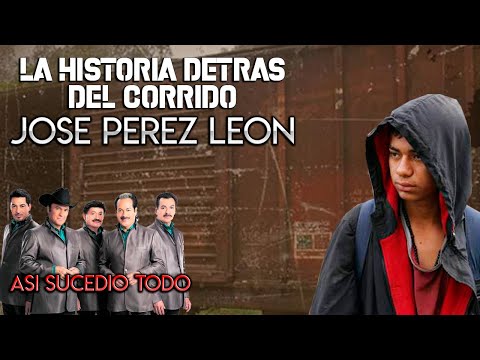 José Pérez León - La Historia Detrás del Corrido (ASÍ SUCEDIÓ TODO)