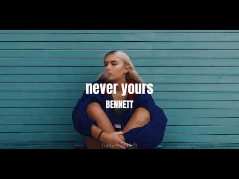 BENNETT- never yours (lyrics)