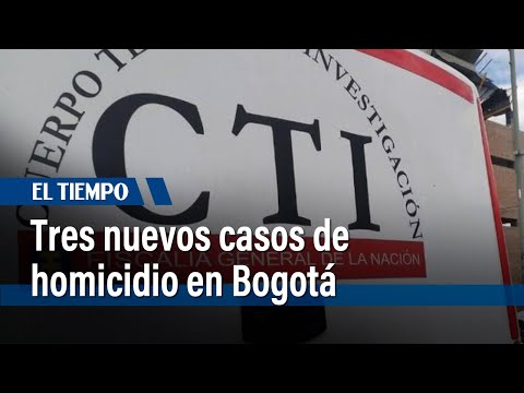 Tres nuevos casos de homicidio en Bogotá  | El Tiempo