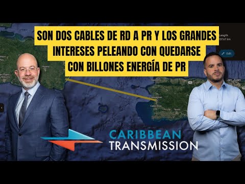 SON DOS CABLES DE RD A PR Y LOS GRANDES INTERESES PELEANDO CON QUEDARSE CON  BILLONES ENERGÍA DE PR