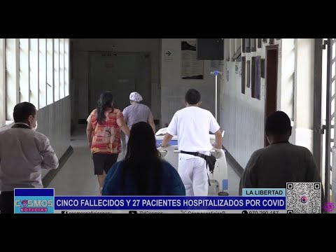 La Libertad: cinco fallecidos y 27 pacientes hospitalizados por Covid 19