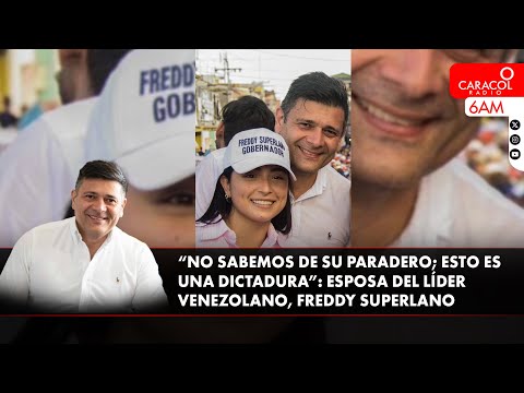 “No sabemos de su paradero; esto es una dictadura”: esposa del líder venezolano, Freddy Superlano