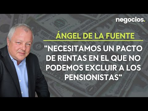 Ángel de la Fuente: Necesitamos un pacto de rentas en el que no podemos excluir a los pensionistas