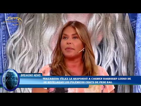 ?Nazarena Vélez le respondió a Carmen Barbieri? luego de  se revelaran los polémicos chats de Fede B