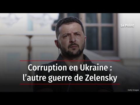 Corruption en Ukraine : l’autre guerre de Zelensky
