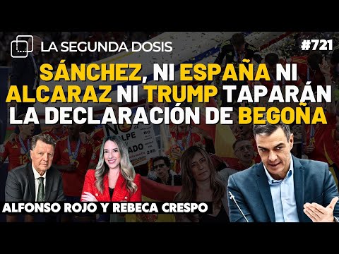 SÁNCHEZ, NI ESPAÑA NI ALCARAZ NI TRUMP TAPARÁN LA DECLARACIÓN DE BEGOÑA