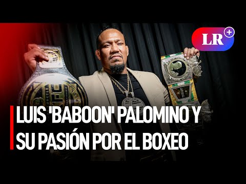 Luis 'Baboon' Palomino y su lucha por sacar a Perú adelante en el boxeo a puño limpio | #LR