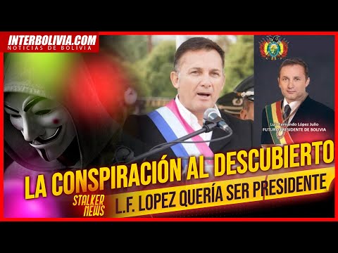 ? Luis Fernando López planificaba un COMPLOT contra la asunción de Luis Arce Catacora ?