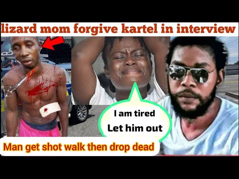 breaking news lizard mother do interview telling us she forgive kartel he should b free?*1 shot dead