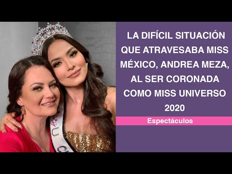 La difícil situación que atravesaba Andrea Meza, al ser coronada como miss universo 2020