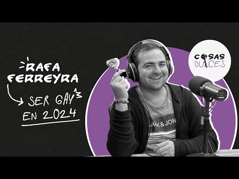 Cosas Dulces #53 - Ser gay en Montevideo en 2024, con Rafa Ferreyra