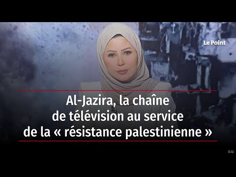Al-Jazira, la chaîne de télévision au service de la « résistance palestinienne »