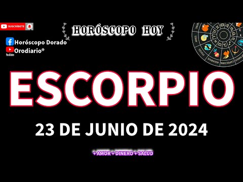 Horóscopo De Hoy  Escorpio  23 de Junio de 2024. Amor + Dinero + Salud.