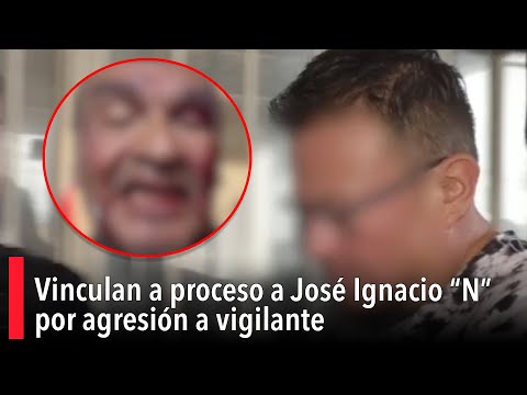 Vinculan a proceso a Jose? Ignacio “N” por agresio?n a vigilante