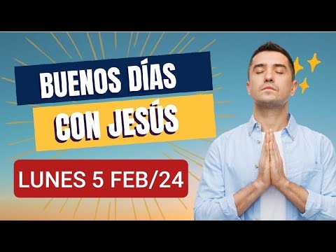 ? BUENOS DÍAS CON JESÚS.  LUNES 5 DE FEBRERO/24. ?