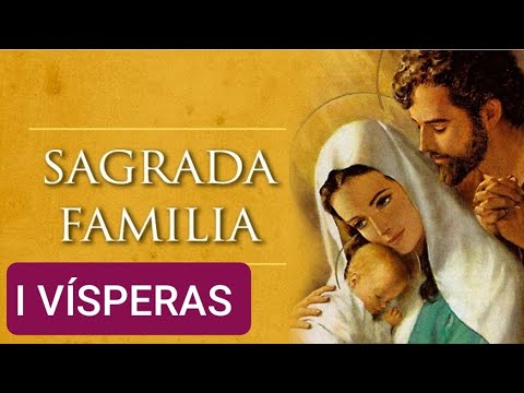 I VÍSPERAS FIESTA SAGRADA FAMILIA DE JESÚS MARÍA Y JOSÉ. SÁBADO 30 DICIEMBRE/23