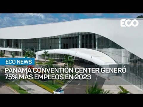 Panama Convention Center: creció derrama económica por empleos | #EcoNews