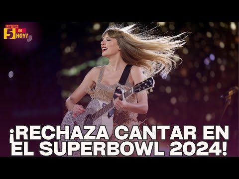 TAYLOR SWIFT RECHAZA CANTAR EN EL HALFTIME SHOW DEL SUPER BOWL 2024