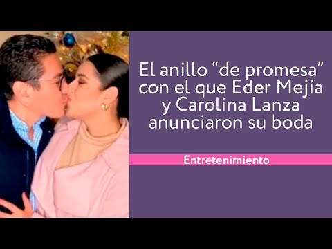 El anillo “de promesa” con el que Eder Mejía y Carolina Lanza anunciaron su boda