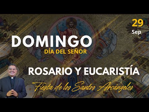 EN VIVO SANTO ROSARIO Y SANTA MISA: DOMINGO DÍA DEL SEÑOR - FIESTA SANTOS ARCÁNGELES