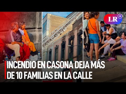 Cercado de Lima: INCENDIO en CASONA deja más de 10 FAMILIAS EN LA CALLE | #LR
