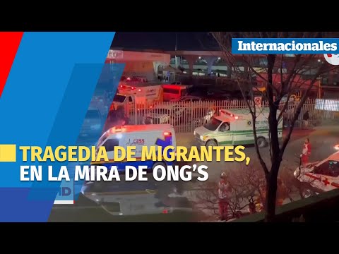Tragedia de migrantes en Ciudad Juárez, en la mira de ONG’s