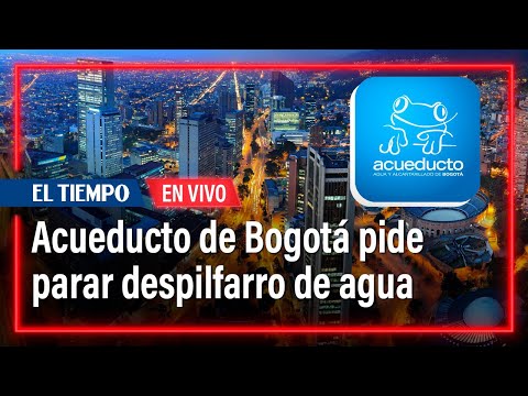 Gerente del Acueducto de Bogotá pide detener el despilfarro de agua