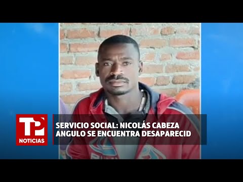Servicio Social: Nicolás Cabeza Angulo se encuentra desaparecido |28.04.2024| TP Noticias