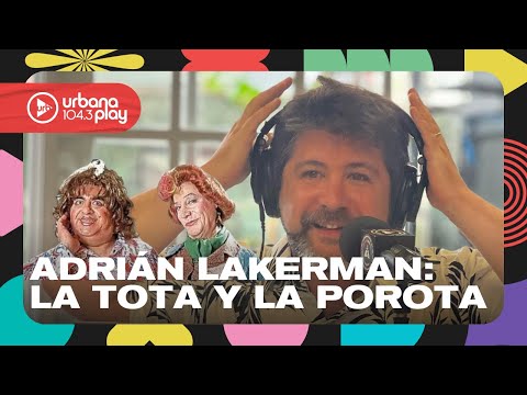 Adrián Lakerman y la historia del humor argentino: La Tota y la Porota #Perros2024