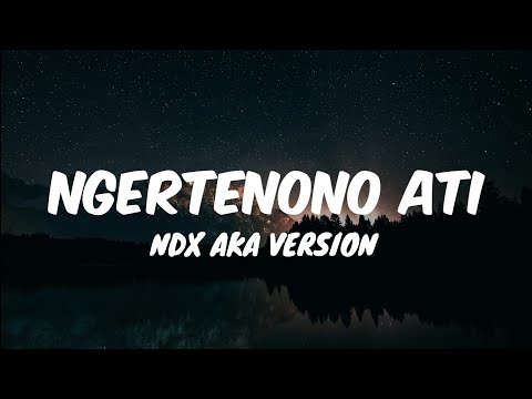 NDX AKA - Ngertenono Ati (Lirik)