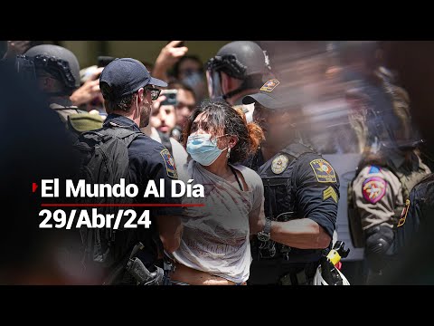 #ElMundoAlDía | 29/04/24: Protestas estudiantiles sacuden a Estados Unidos; ya es la segunda semana