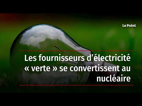 Les fournisseurs d’électricité « verte » se convertissent au nucléaire