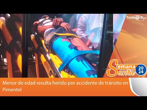 Menor de edad resulta herido por accidente de tránsito en Pimentel #TelenordSS2024