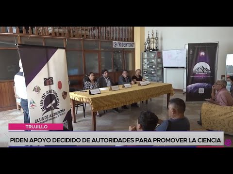 Trujillo: piden apoyo decidido de autoridades para promover la ciencia
