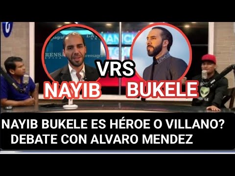 DEBATE  NAYIB BUKELE ES HEROE O VILLANO ALVARO MENDEZ VRS MARCELO LARIN