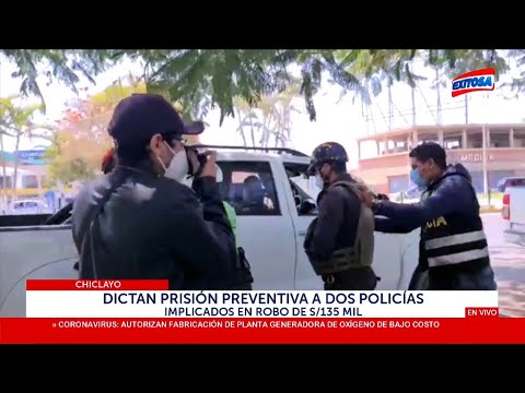 Chiclayo: Dictan prisión preventiva a dos policías implicados en robo de S/ 135 mil