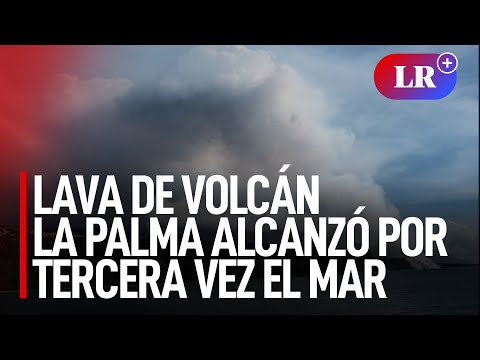 Lava de volcán La Palma, de España, alcanzó hoy por tercera vez el mar