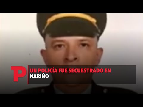 Un Policía fue secuestrado en Nariño | 31.07.23 | Telepacífico Noticias